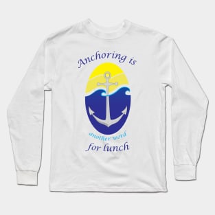 Anchoring is another word for lunch Long Sleeve T-Shirt